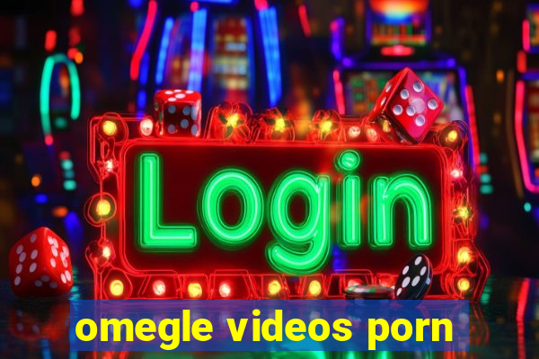 omegle videos porn